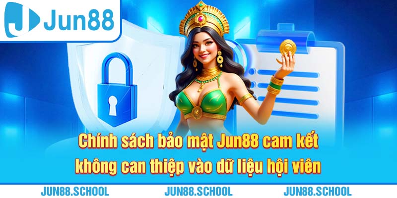 Chính sách bảo mật Jun88 cam kết không can thiệp vào dữ liệu hội viên