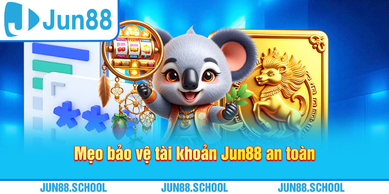 Mẹo bảo vệ tài khoản Jun88 an toàn